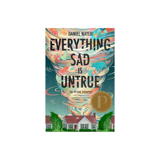 Everything Sad Is Untrue: (a true story) by Daniel Nayeri