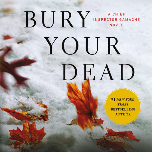 Bury Your Dead: A Chief Inspector Gamache Novel (Chief Inspector Gamache Novel, 6) by Louise Penny