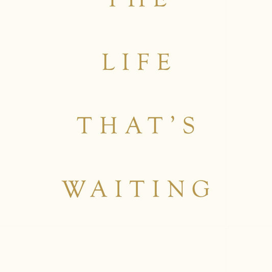 The Life That’s Waiting