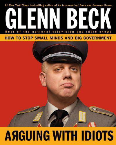 Arguing with Idiots : How to Stop Small Minds and Big Government (Hardcover)