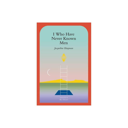 I Who Have Never Known Men - by Jacqueline Harpman (Paperback)