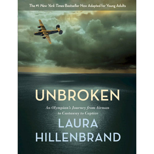 Unbroken (The Young Adult Adaptation): An Olympian's Journey from Airman to Castaway to Captive by Laura Hillenbrand