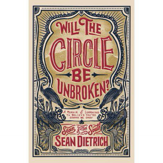 Will the Circle Be Unbroken?: A Memoir of Learning to Believe You’re Gonna Be Okay by Sean Dietrich