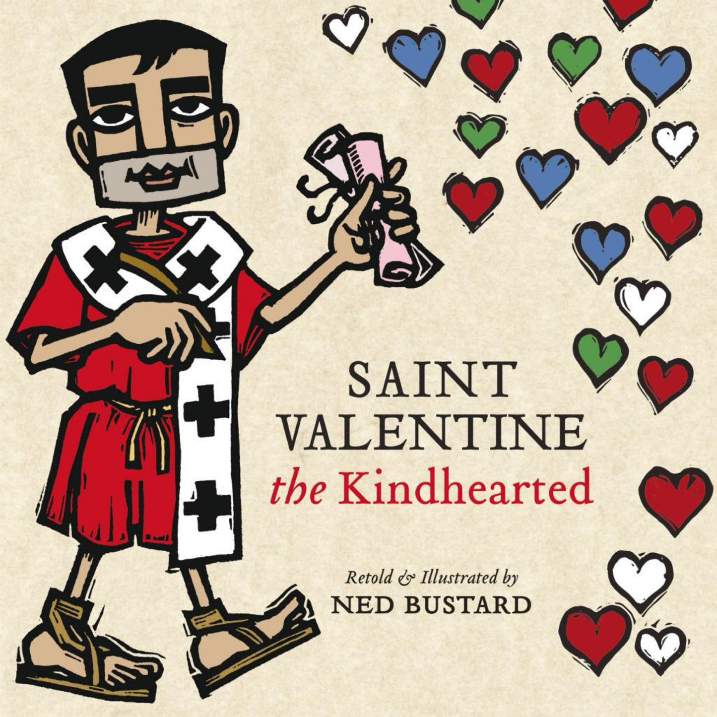 Saint Valentine the Kindhearted - by Ned Bustard (Hardcover)