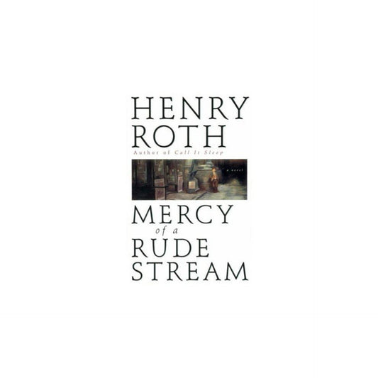 Mercy of a Rude Stream by Henry Roth