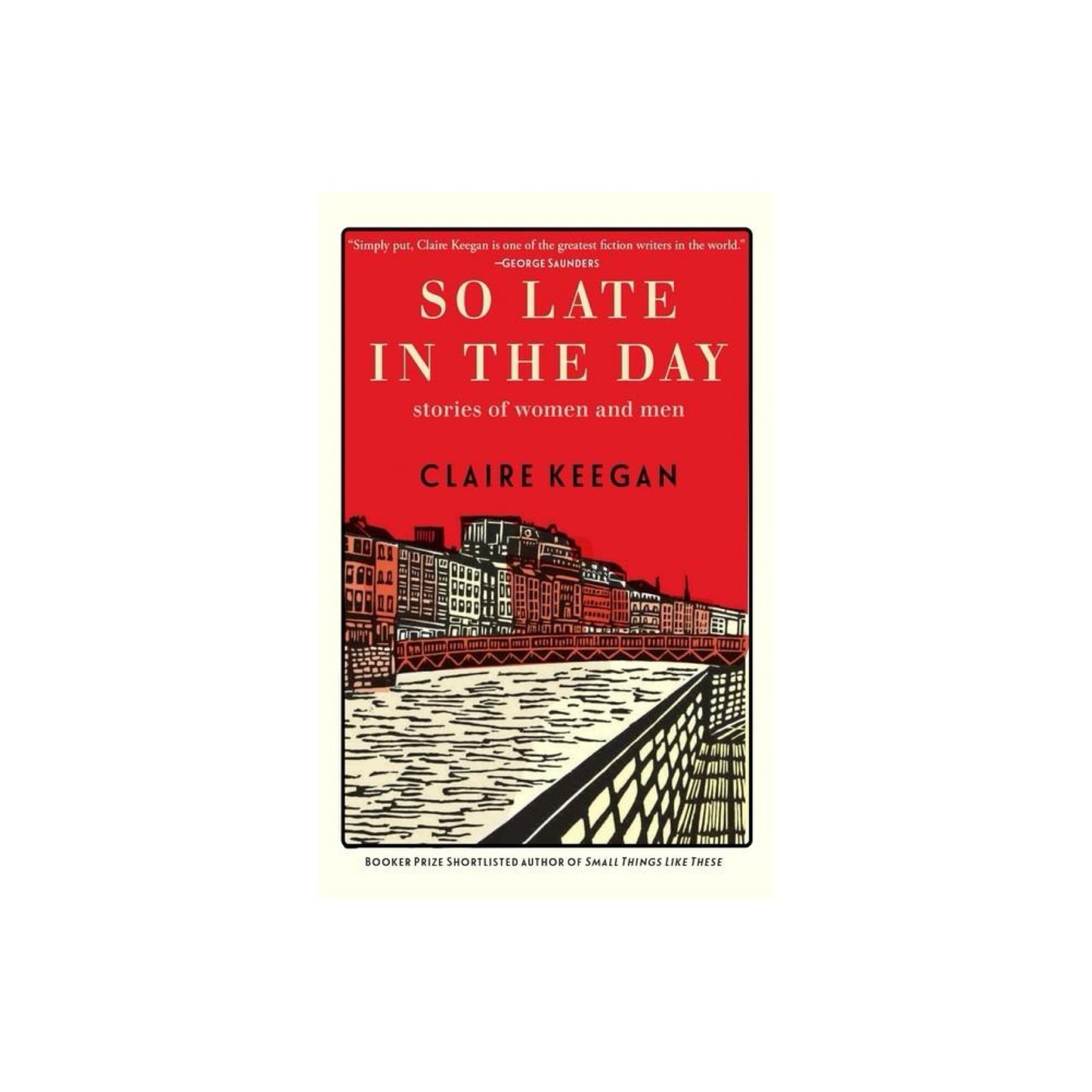 So Late in the Day - by Claire Keegan (Hardcover)