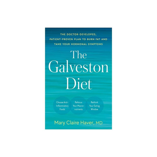 The Galveston Diet: The Doctor-Developed, Patient-Proven Plan to Burn Fat and Tame Your Hormonal Symptoms by Mary Claire Haver MD