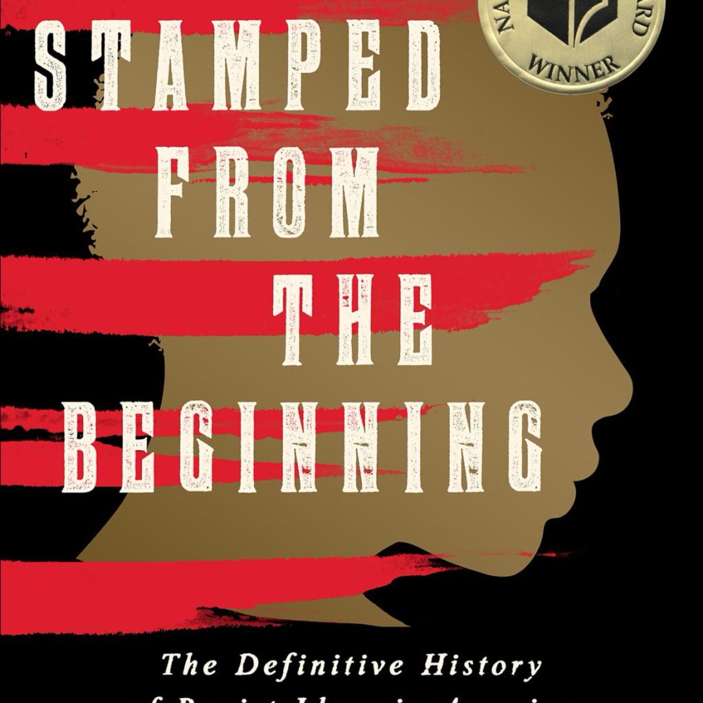 Stamped from the Beginning: The Definitive History of Racist Ideas in America (National Book Award Winner) by Ibram X. Kendi