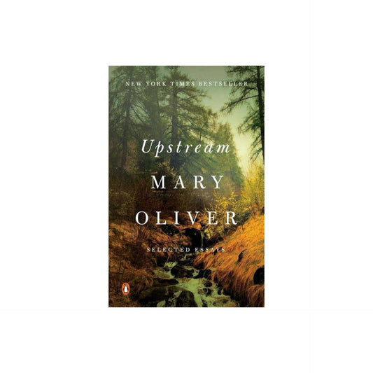 Upstream: Selected Essays by Mary Oliver