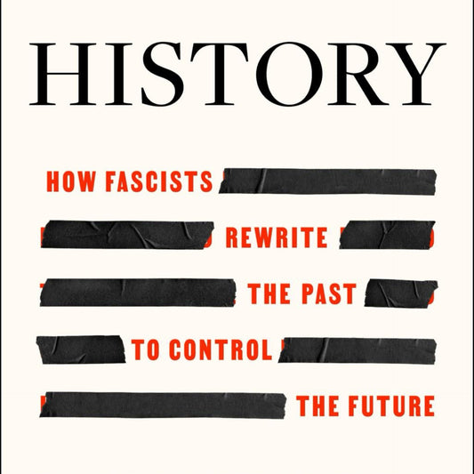 Erasing History : How Fascists Rewrite the Past to Control the Future, by Jason Stanley