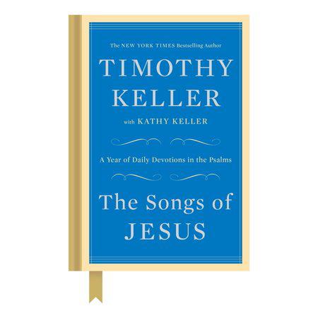 The Songs of Jesus: A Year of Daily Devotions in the Psalms by Timothy Keller