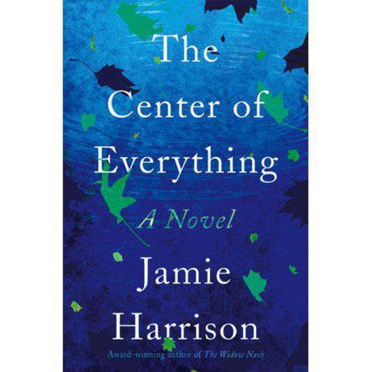 The Center of Everything: A Novel by Jamie Harrison (used)