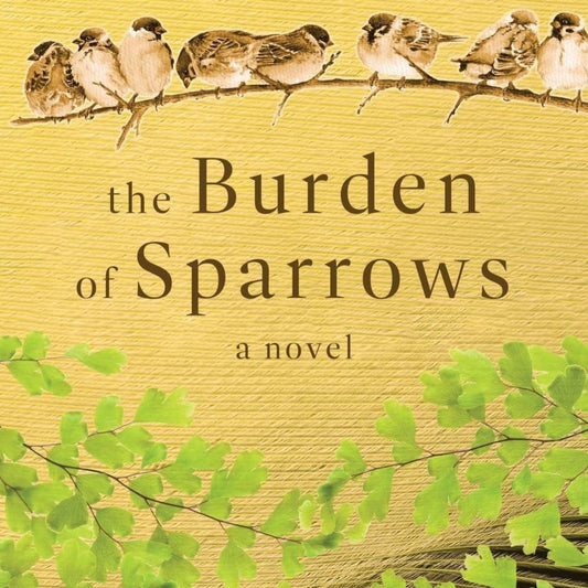 The Burden of Sparrows: A Novel