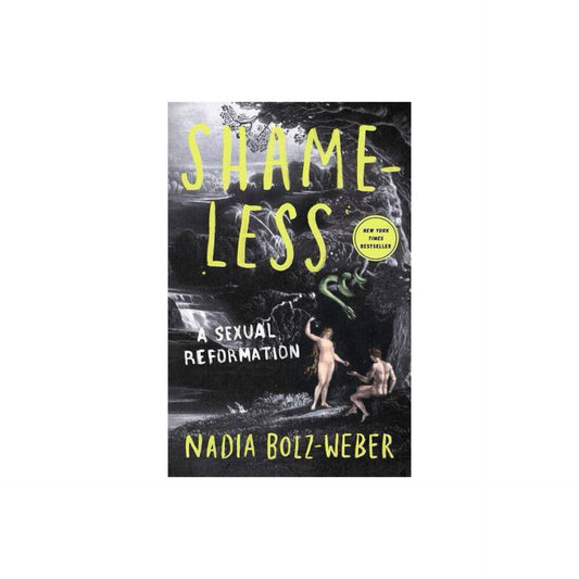 Shameless: A Case for Not Feeling Bad About Feeling Good (About Sex) by Nadia Bolz-Weber