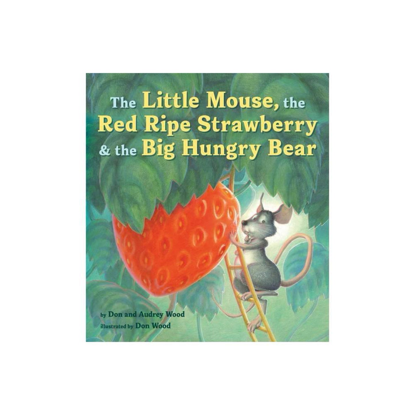 The Little Mouse, the Red Ripe Strawberry, and the Big Hungry Bear by Audrey Wood