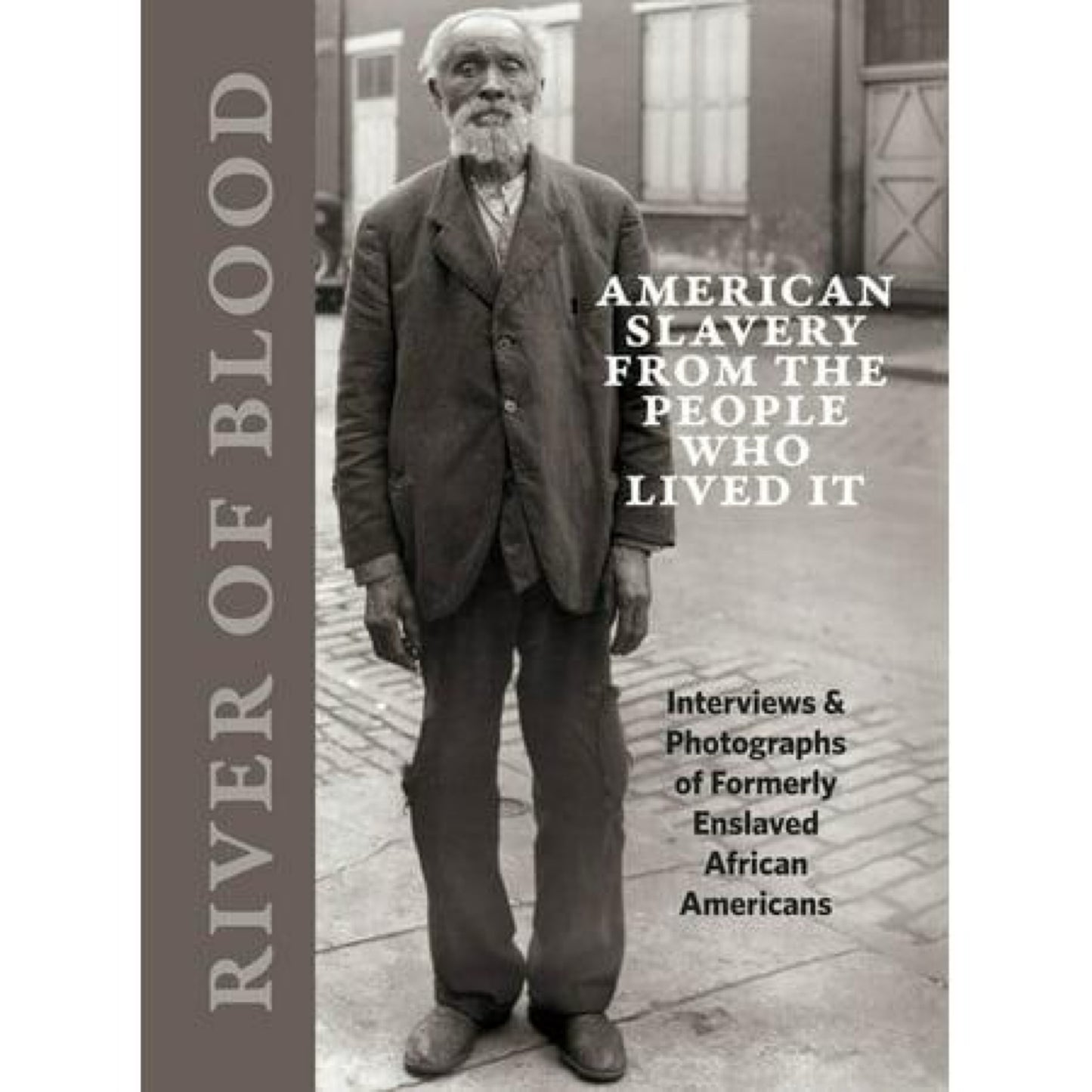 River of Blood: American Slavery from the People Who Lived It: Interviews & Photographs of Formerly Enslaved African Americans (Hardcover)