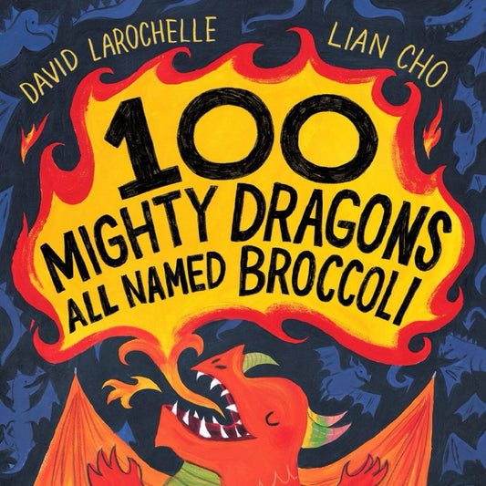 100 Mighty Dragons All Named Broccoli - by David Larochelle (Hardcover)