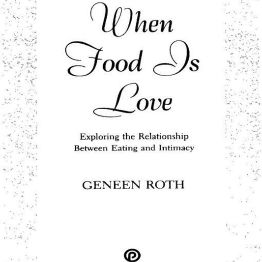 When Food is Love - by Geneen Roth (Paperback)