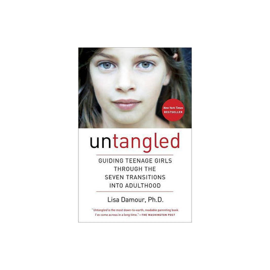 Untangled: Guiding Teenage Girls Through the Seven Transitions into Adulthood by Lisa Damour Ph.D.