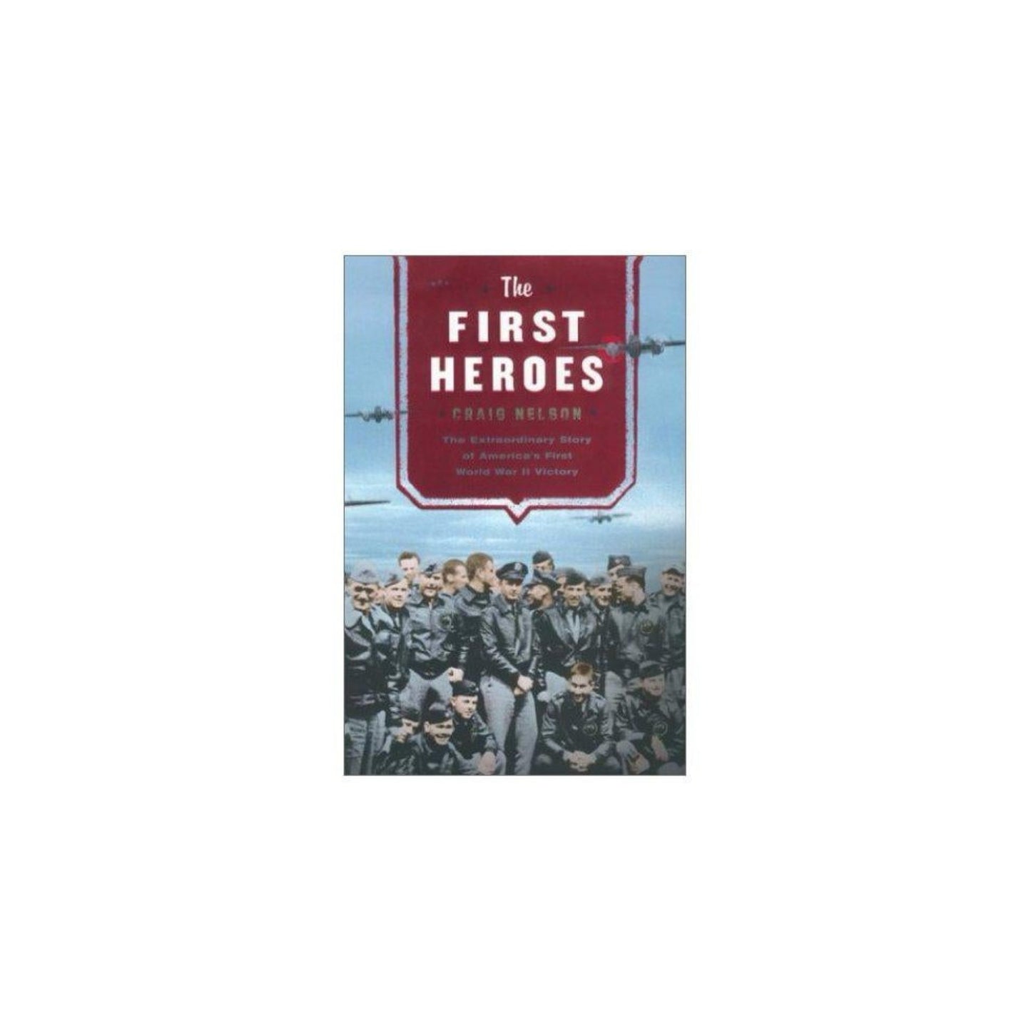 First Heroes (Used): The Extraordinary Story of Doolittle Raid--America's First World War II Victory
