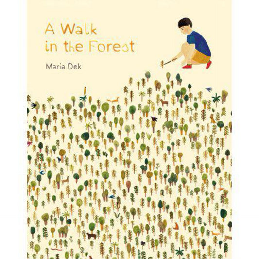 A Walk in the Forest: (ages 3-6, hiking and nature walk children's picture book encouraging exploration, curiosity, and independent play) by Maria Dek
