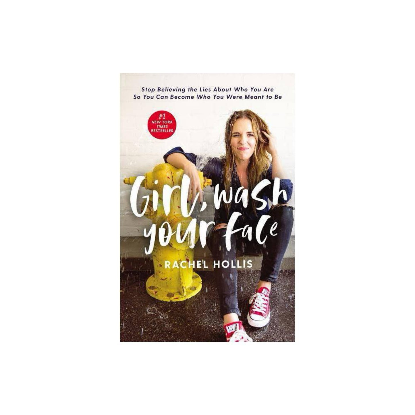 Girl, Wash Your Face: Stop Believing the Lies About Who You Are So You Can Become Who You Were Meant to Be by Rachel Hollis