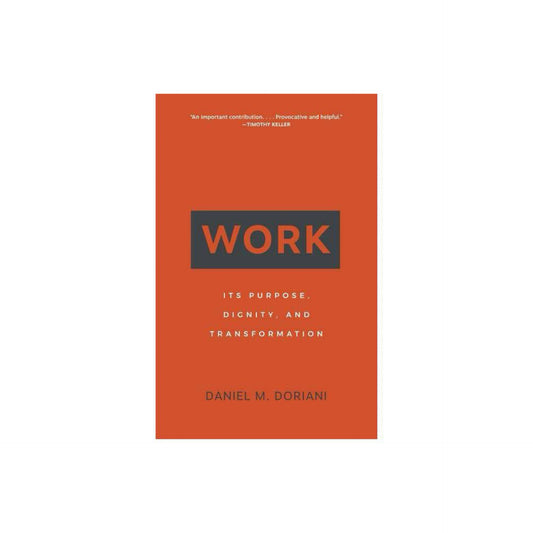 Work: Its Purpose, Dignity, and Transformation by Daniel M. Doriani