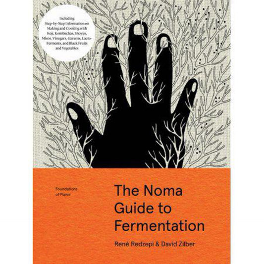 The Noma Guide to Fermentation: Including koji, kombuchas, shoyus, misos, vinegars, garums, lacto-ferments, and black fruits and vegetables (Foundations of Flavor) by René Redzepi