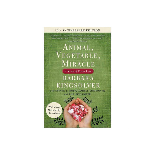 Animal, Vegetable, Miracle - Tenth Anniversary Edition: A Year of Food Life by Barbara Kingsolver