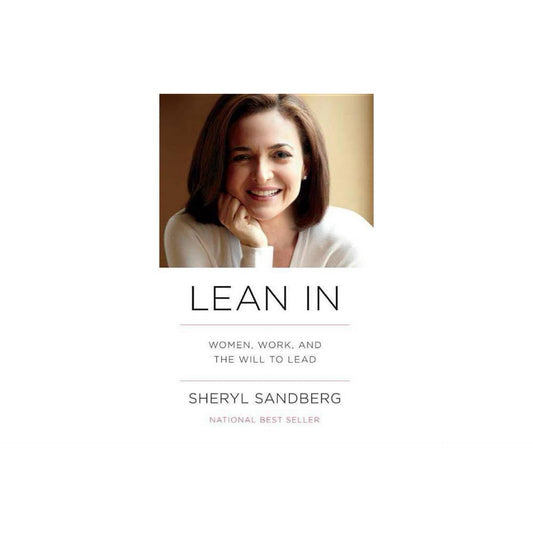 Lean In: Women, Work, and the Will to Lead by Sheryl Sandberg