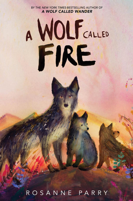 A Wolf Called Fire - by Rosanne Parry (Hardcover)