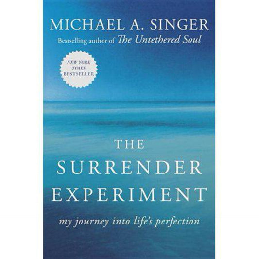 The Surrender Experiment: My Journey into Life's Perfection by Michael A. Singer