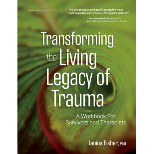 Transforming the Living Legacy of Trauma - by Janina Fisher (Paperback)