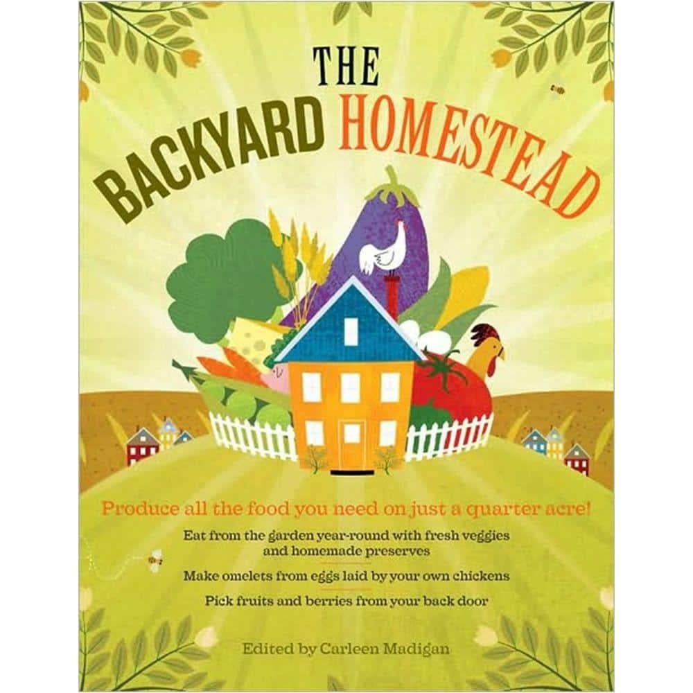 The Backyard Homestead: Produce all the food you need on just a quarter acre!