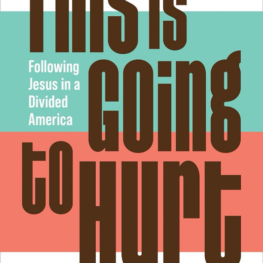 This is Going to Hurt: Following Jesus in a Divided America