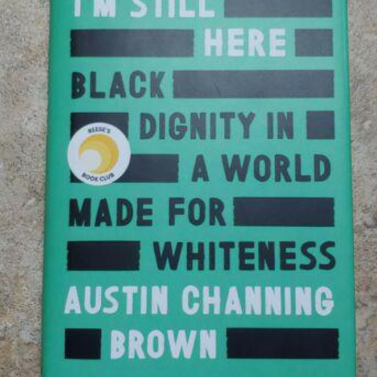 I'm Still Here: Black Dignity in a World Made for Whiteness by Austin Channing Brown
