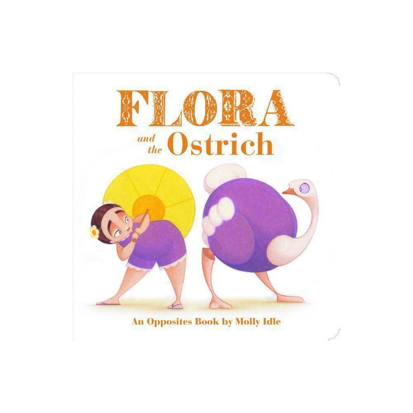 Flora and the Ostrich - (Flora & Friends) by Molly Idle (Board Book)