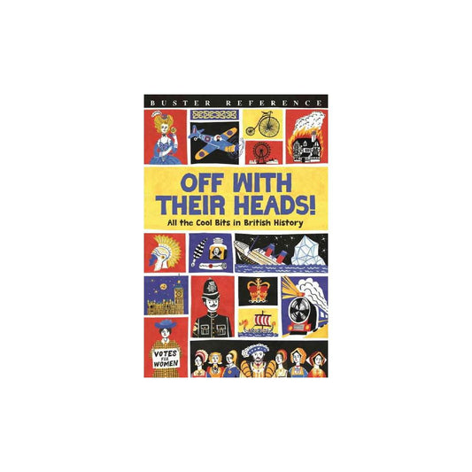 Buster Reference: Off with Their Heads! : All the Cool Bits in British History