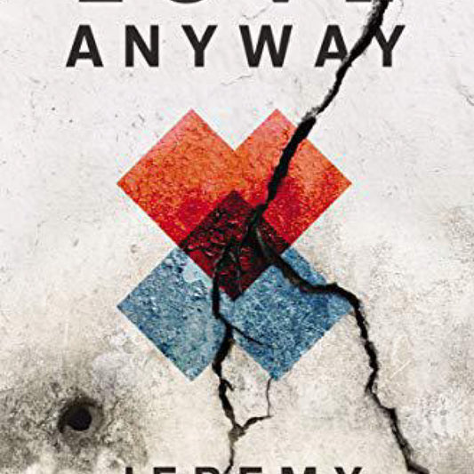 Love Anyway : An Invitation Beyond a World That's Scary as Hell