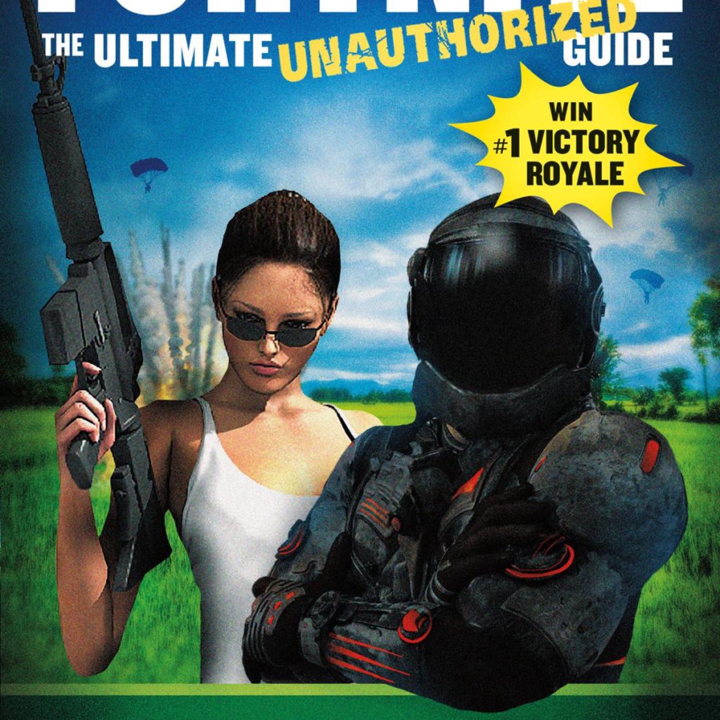 Fortnite : The Ultimate Unauthorized Guide