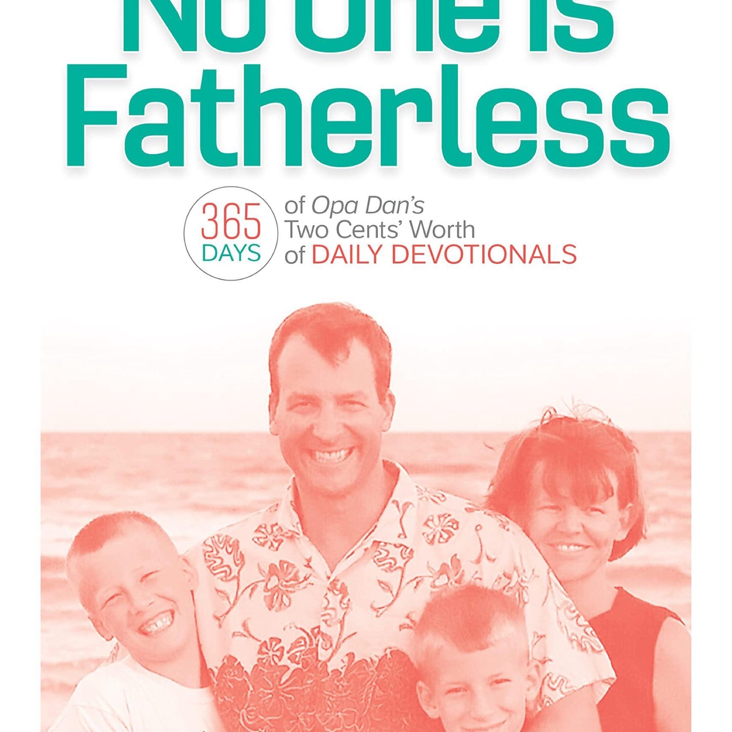 No One is Fatherless: 365 Days of Opa Dan S Two Cents Worth of Daily Devotionals