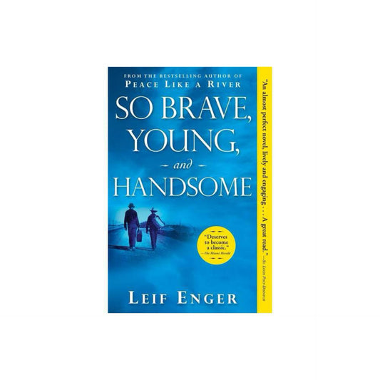 So Brave, Young, and Handsome: A Novel by Leif Enger