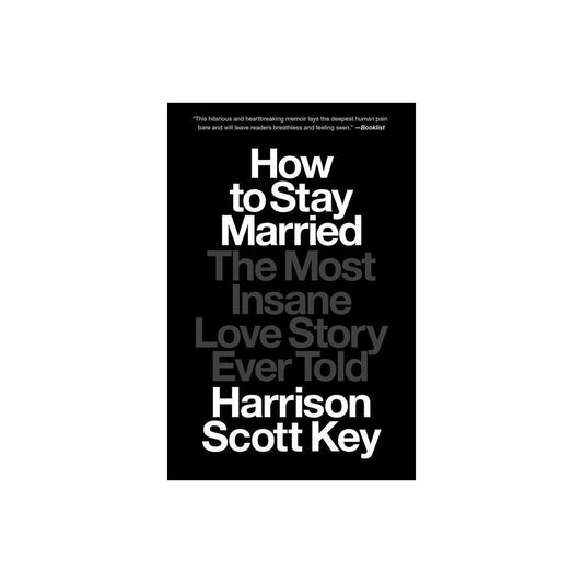 How to Stay Married - by Harrison Scott Key (Paperback)