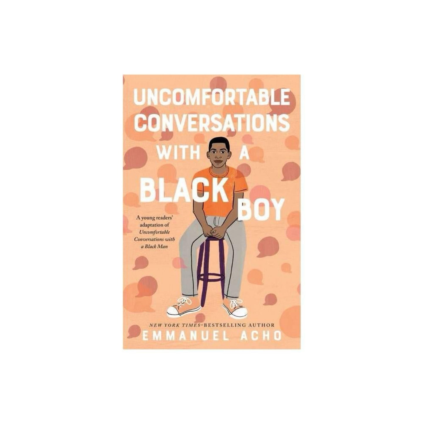 Uncomfortable Conversations with a Black Boy: Racism, Injustice, and How You Can Be a Changemaker by Emmanuel Acho