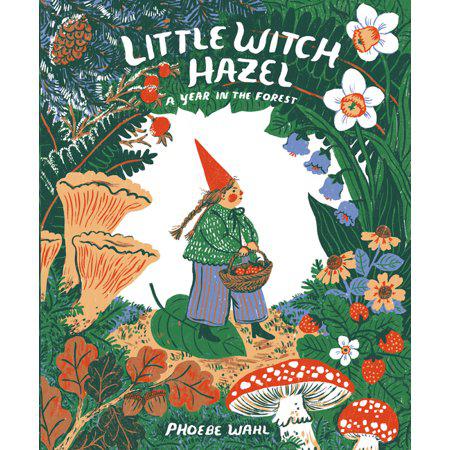 Little Witch Hazel: A Year in the Forest by Phoebe Wahl