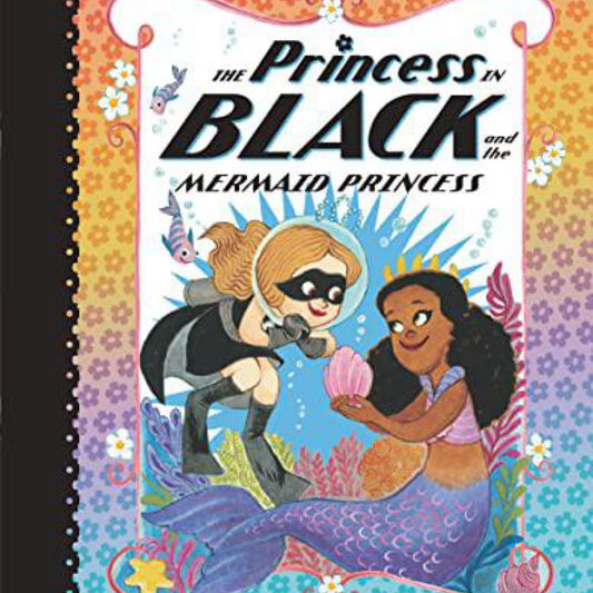 The Princess in Black and the Mermaid Princess by Shannon Hale
