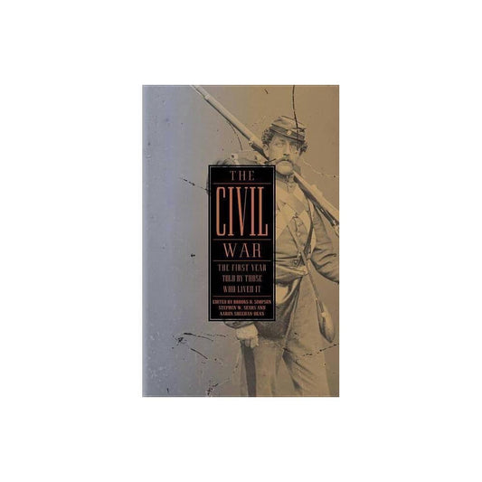 Library of America: The Civil War Collection: The Civil War: The First Year Told by Those Who Lived It (LOA #212) (Series #1) (Hardcover)