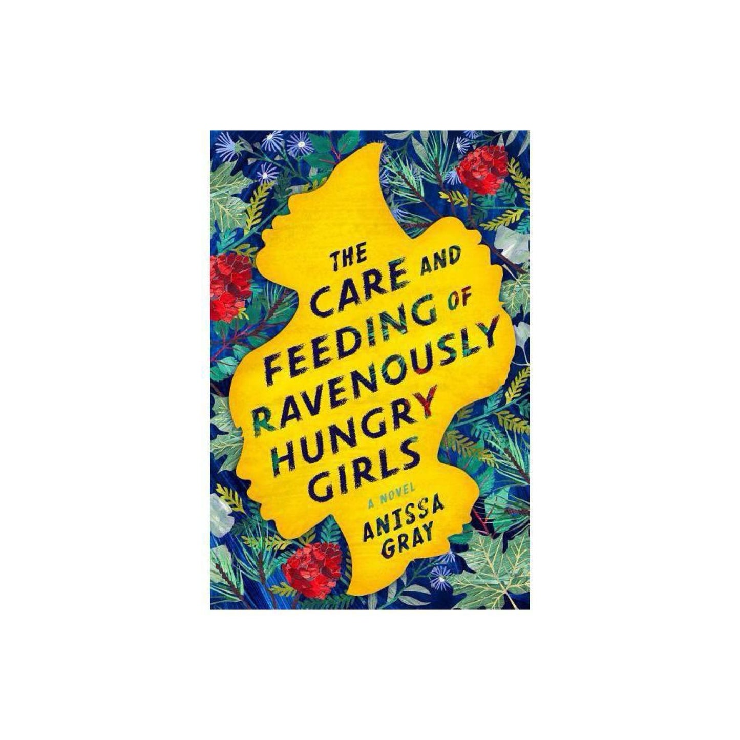 The Care and Feeding of Ravenously Hungry Girls (Used) by Anissa Gray