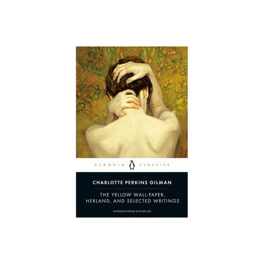 The Yellow Wall-Paper, Herland, and Selected Writings (Penguin Classics) by Charlotte Perkins Gilman