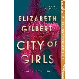 City of Girls: A Novel by Elizabeth Gilbert